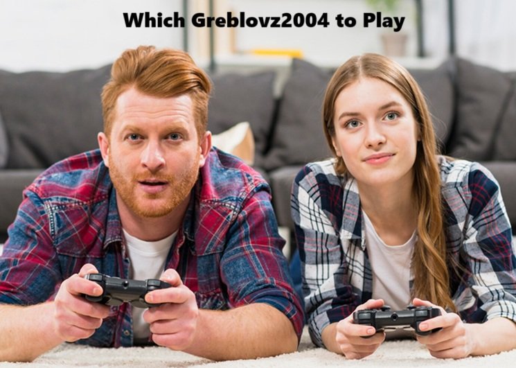 Which Greblovz2004 to Play